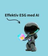 Effektiv ESG med AI – Sådan løser du ESG-opgaver ansvarligt, hurtigere og bedre